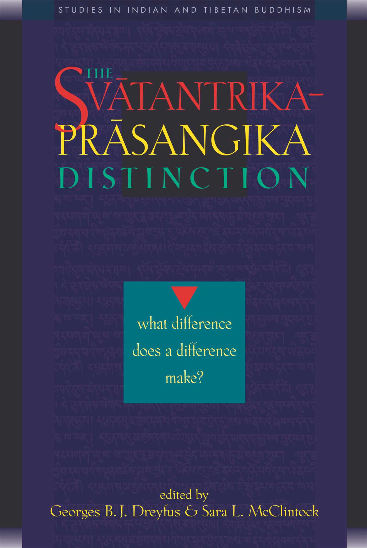The Svatantrika-Prasangika Distinction  What Difference Does a Difference Make?
