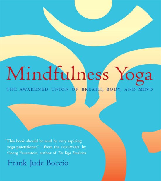 Mindfulness Yoga The Awakened Union of Breath, Body, and Mind