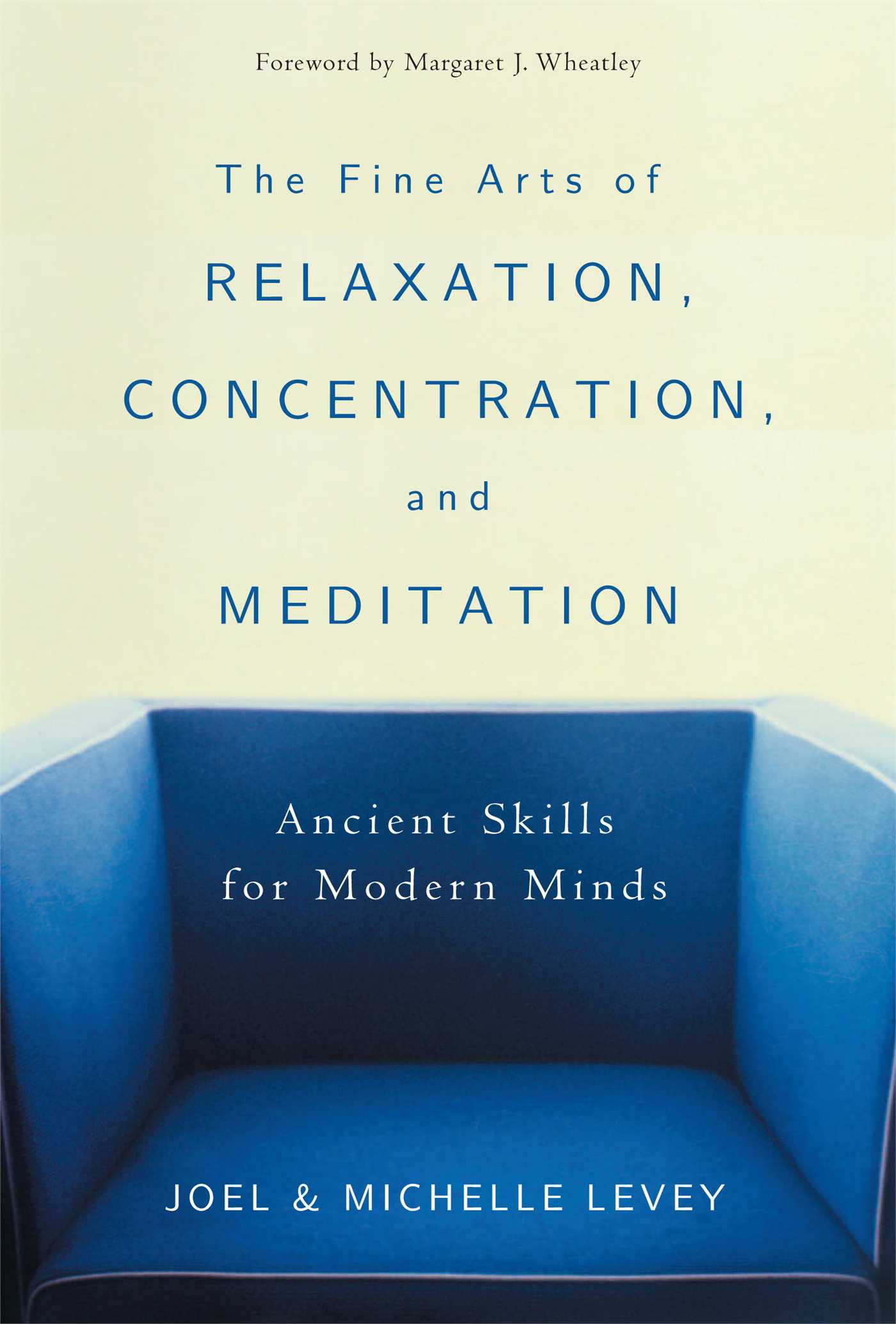 The Fine Arts of Relaxation, Concentration, and Meditation  Ancient Skills for Modern Minds