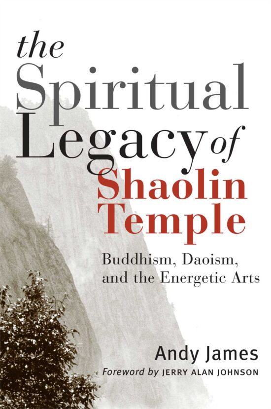 The Spiritual Legacy of Shaolin Temple  Buddhism, Daoism, and the Energetic Arts