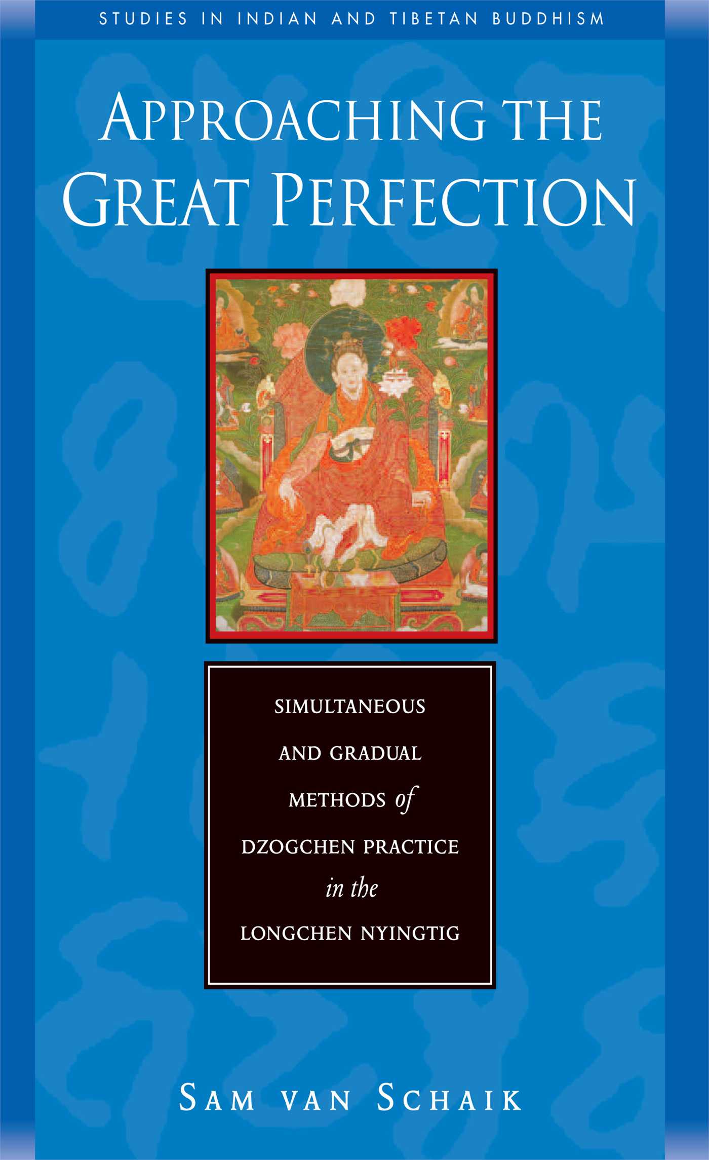 Approaching the Great Perfection Simultaneous and Gradual Methods of Dzogchen Practice in the Longchen Nyingtig
