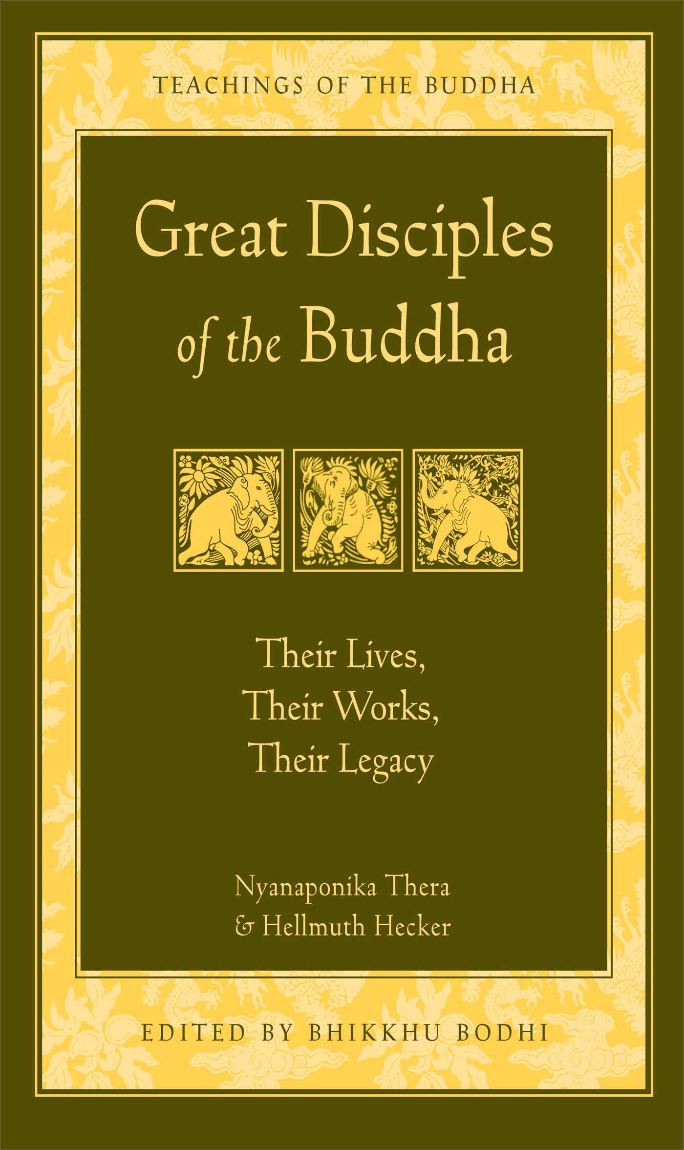 Great Disciples of the Buddha Their Lives, Their Works, Their Legacy