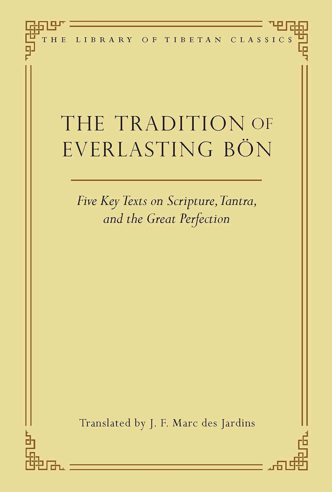 The Tradition of Everlasting BÃ¶n  Five Key Texts on Scripture, Tantra, and the Great Perfection