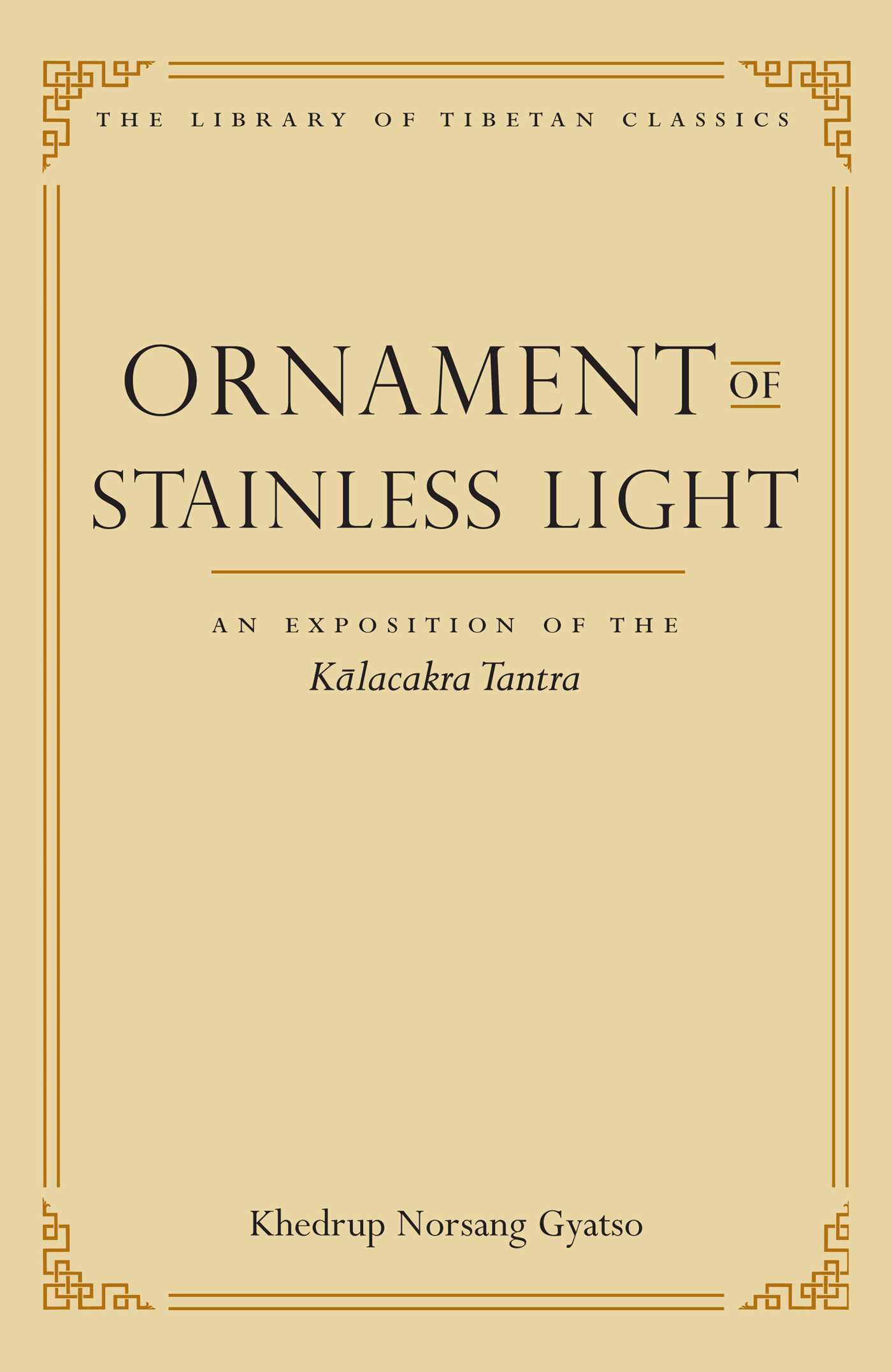 Ornament of Stainless Light An Exposition of the Kalachakra Tantra