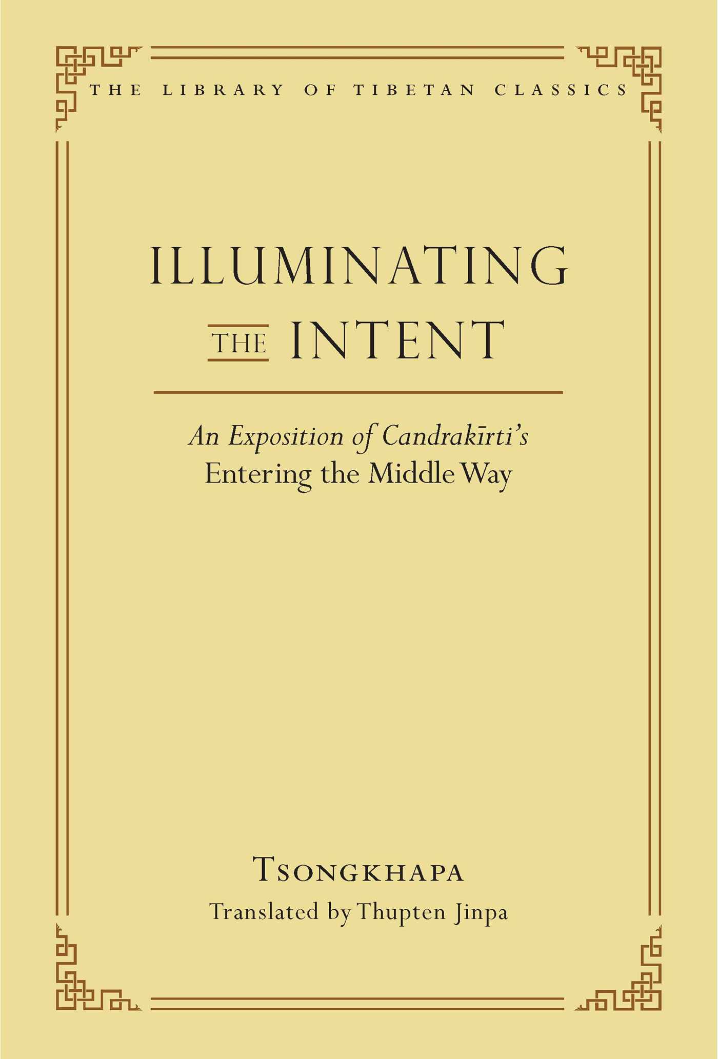 Illuminating the Intent An Exposition of Candrakirti's Entering the Middle Way