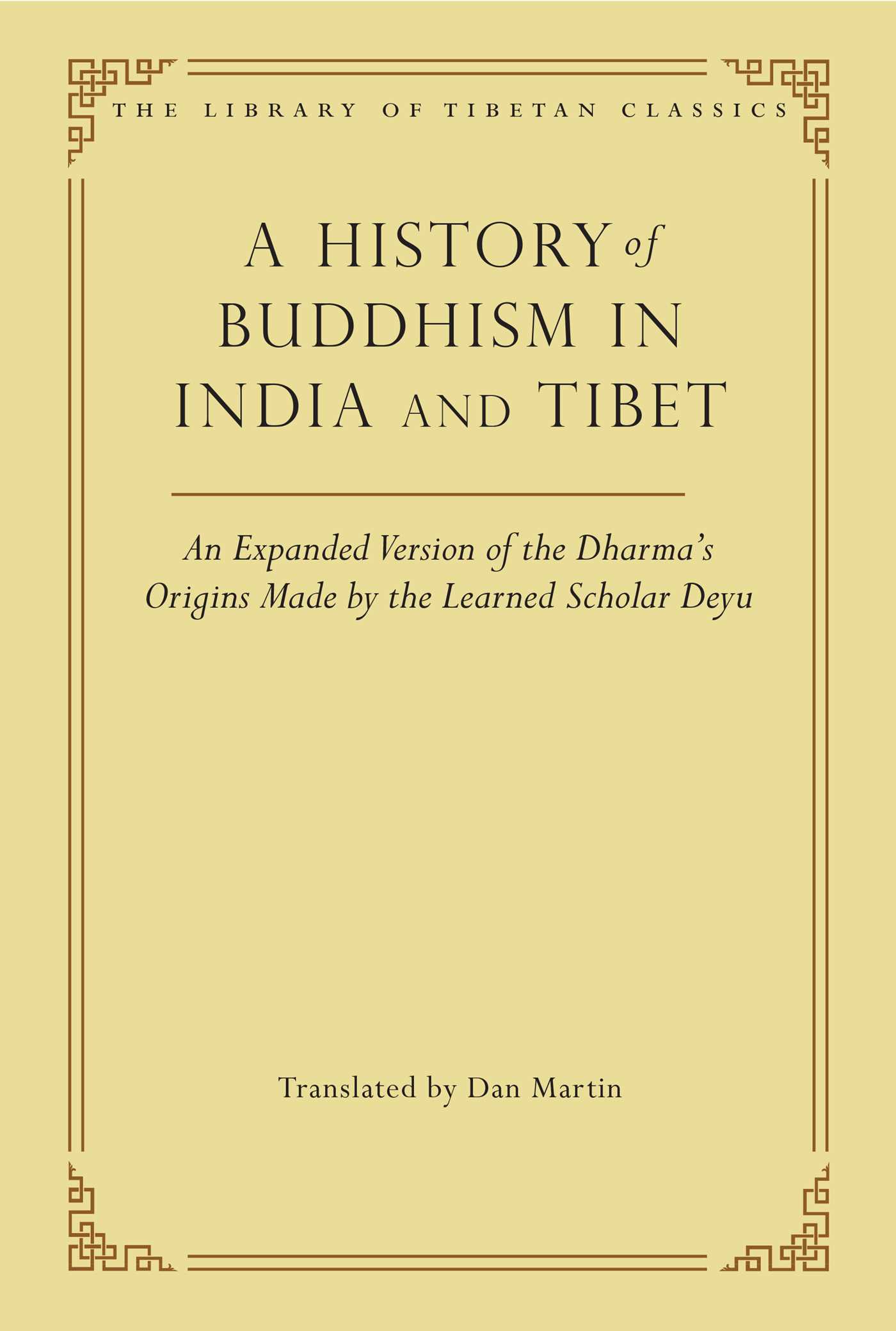A History of Buddhism in India and Tibet  An Expanded Version of the Dharma's Origins Made by the Learned Scholar Deyu