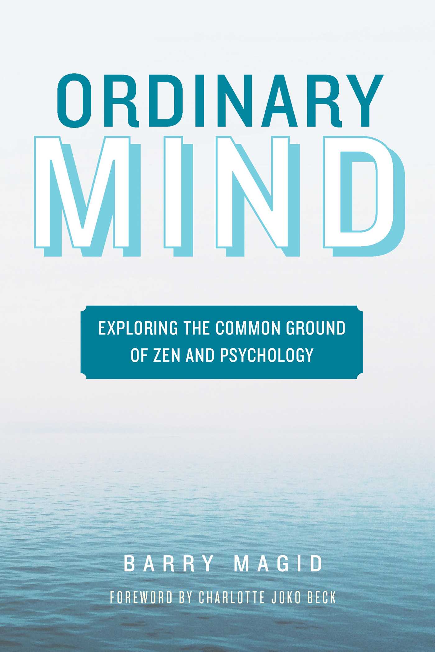 Ordinary Mind Exploring the Common Ground of Zen and Psychoanalysis