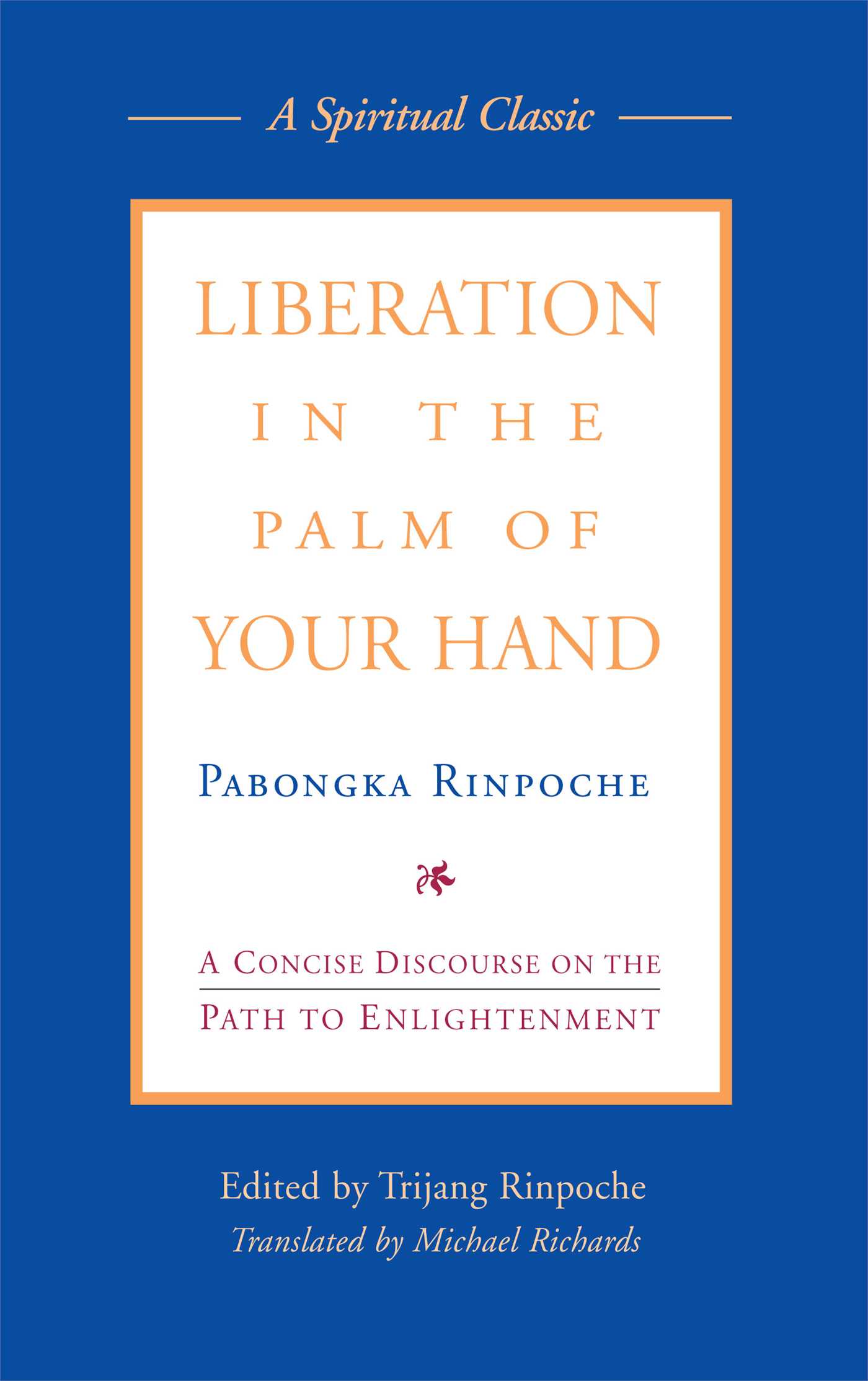Liberation in the Palm of Your Hand A Concise Discourse on the Path to Enlightenment