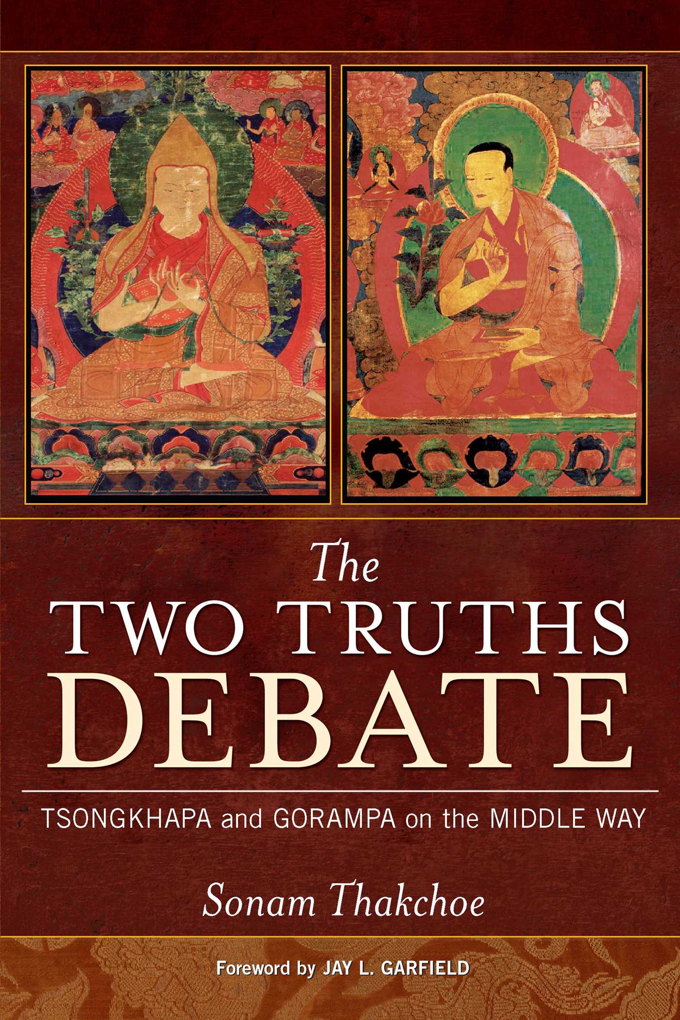 The Two Truths Debate  Tsongkhapa and Gorampa on the Middle Way