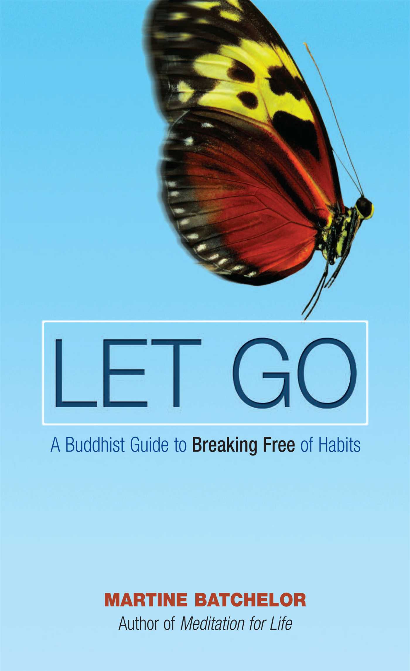 Let Go A Buddhist Guide to Breaking Free of Habits