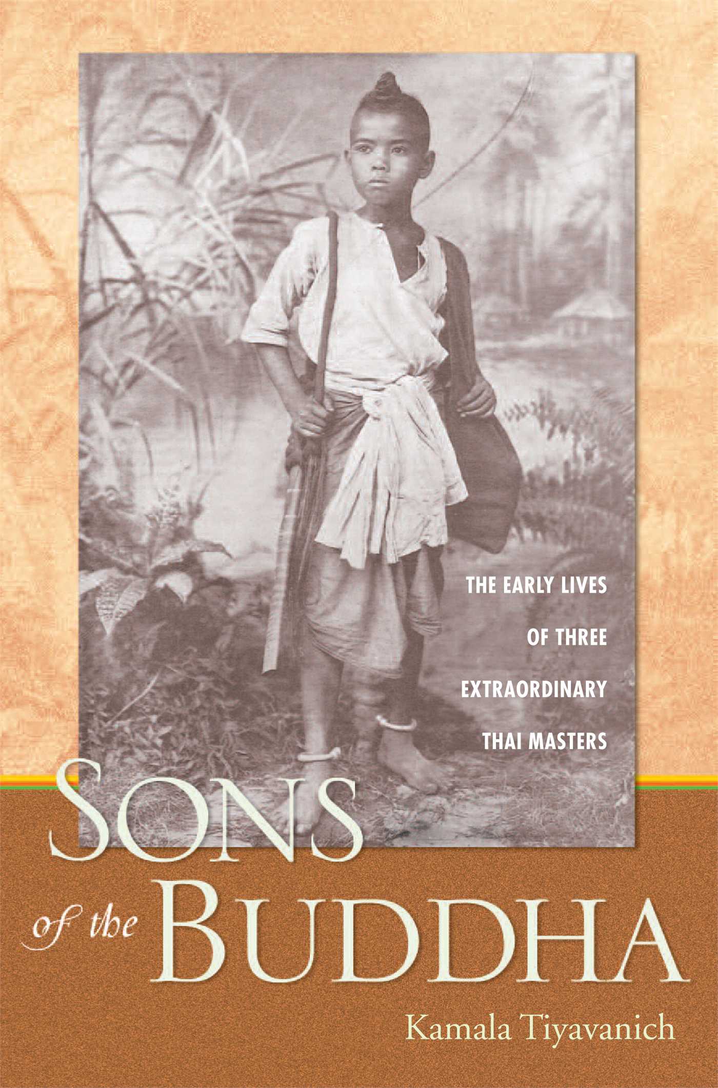 Sons of the Buddha The Early Lives of Three Extraordinary Thai Masters