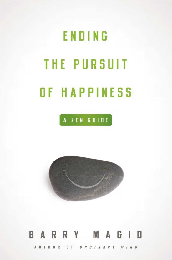 Ending the Pursuit of Happiness A Zen Guide