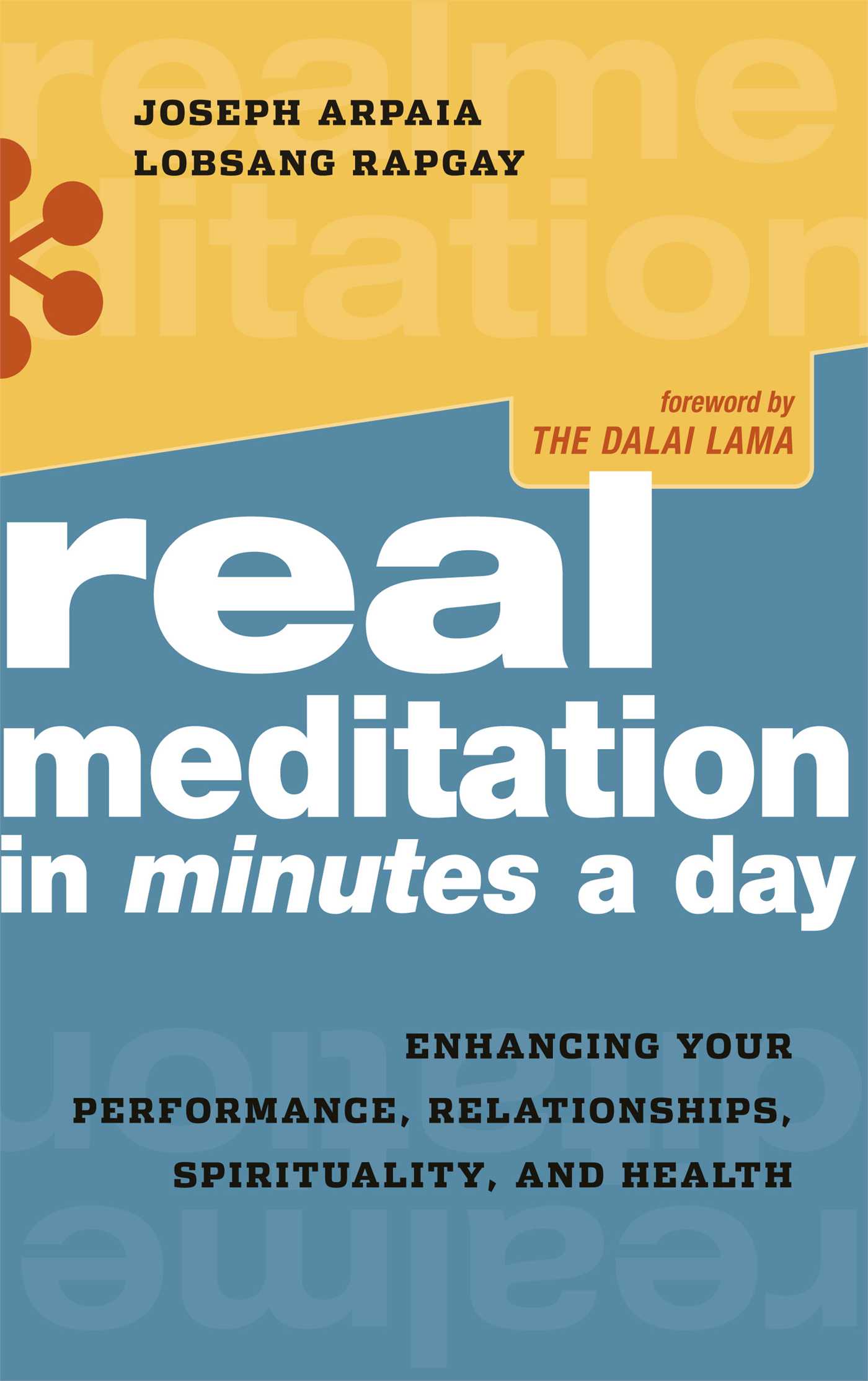 Real Meditation in Minutes a Day Enhancing Your Performance, Relationships, Spirituality, and Health