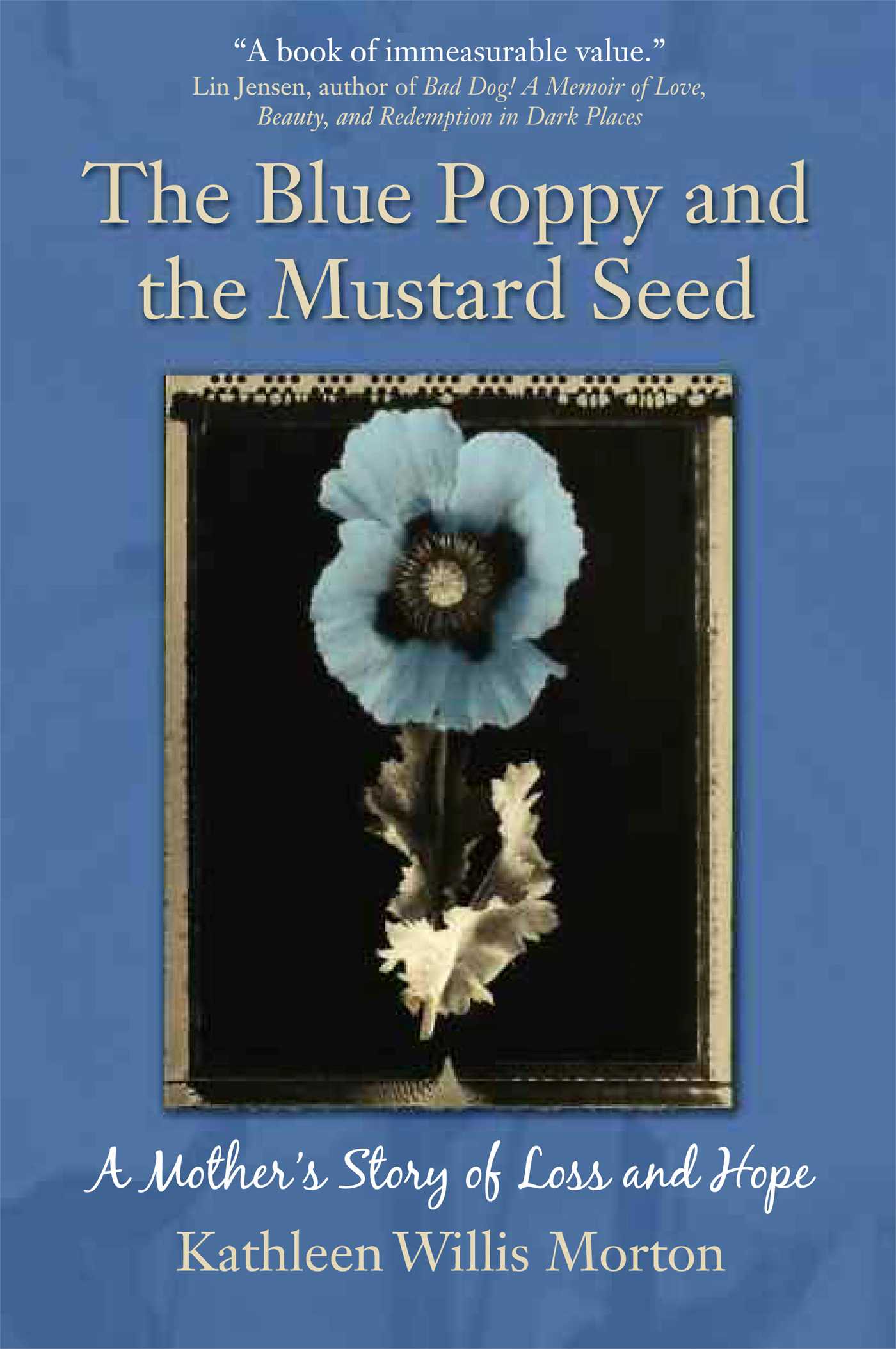 The Blue Poppy and the Mustard Seed  A Mother's Story of Loss and Hope