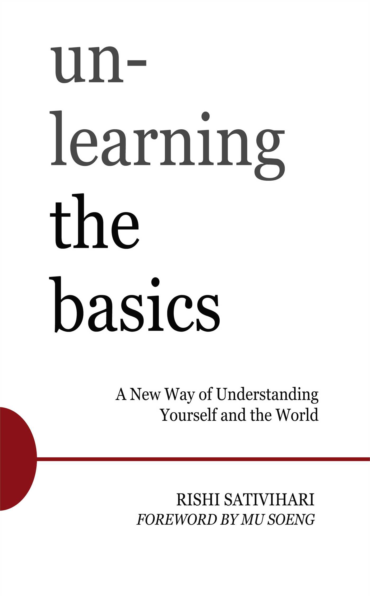 Unlearning the Basics A New Way of Understanding Yourself and the World