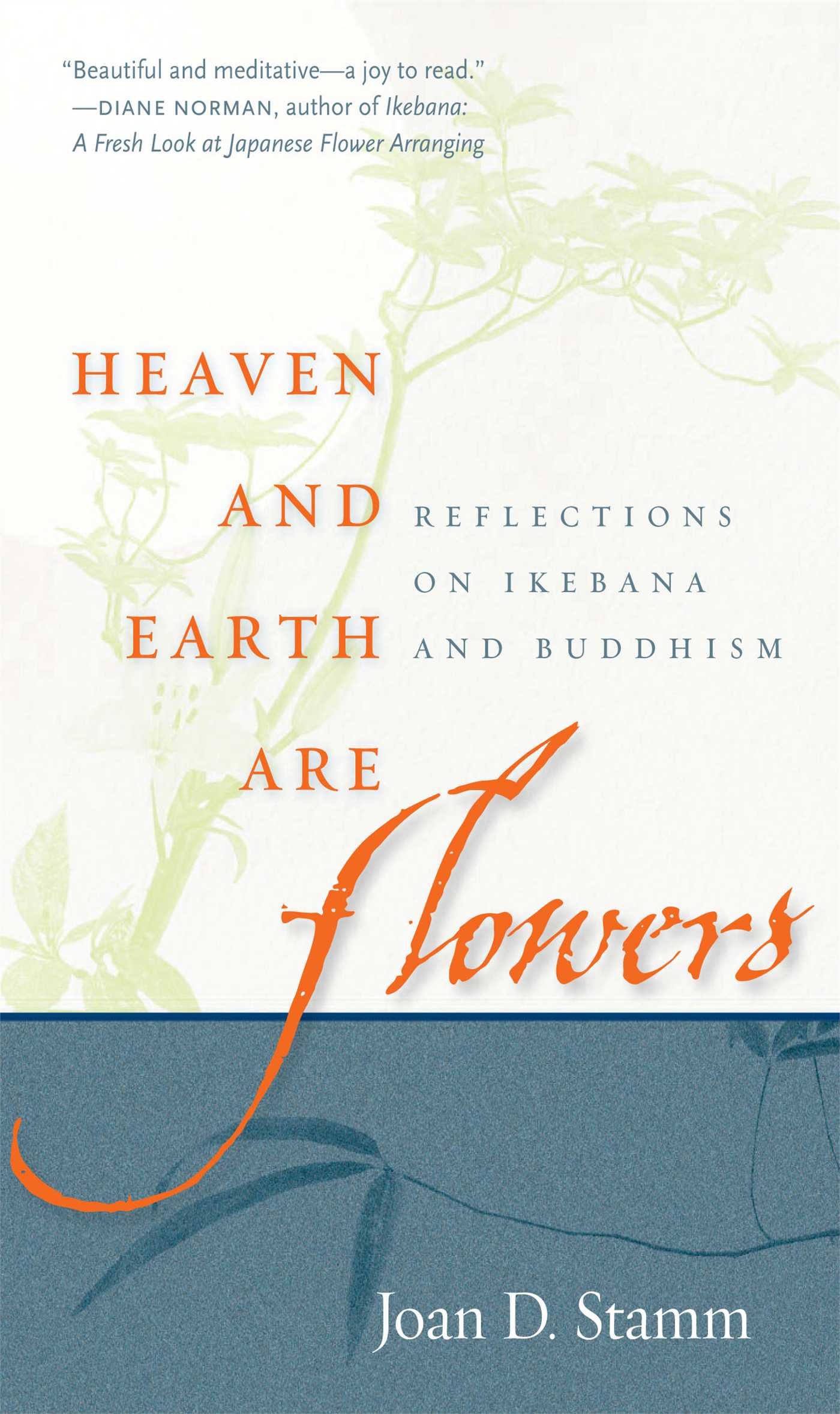 Heaven and Earth Are Flowers Reflections on Ikebana and Buddhism