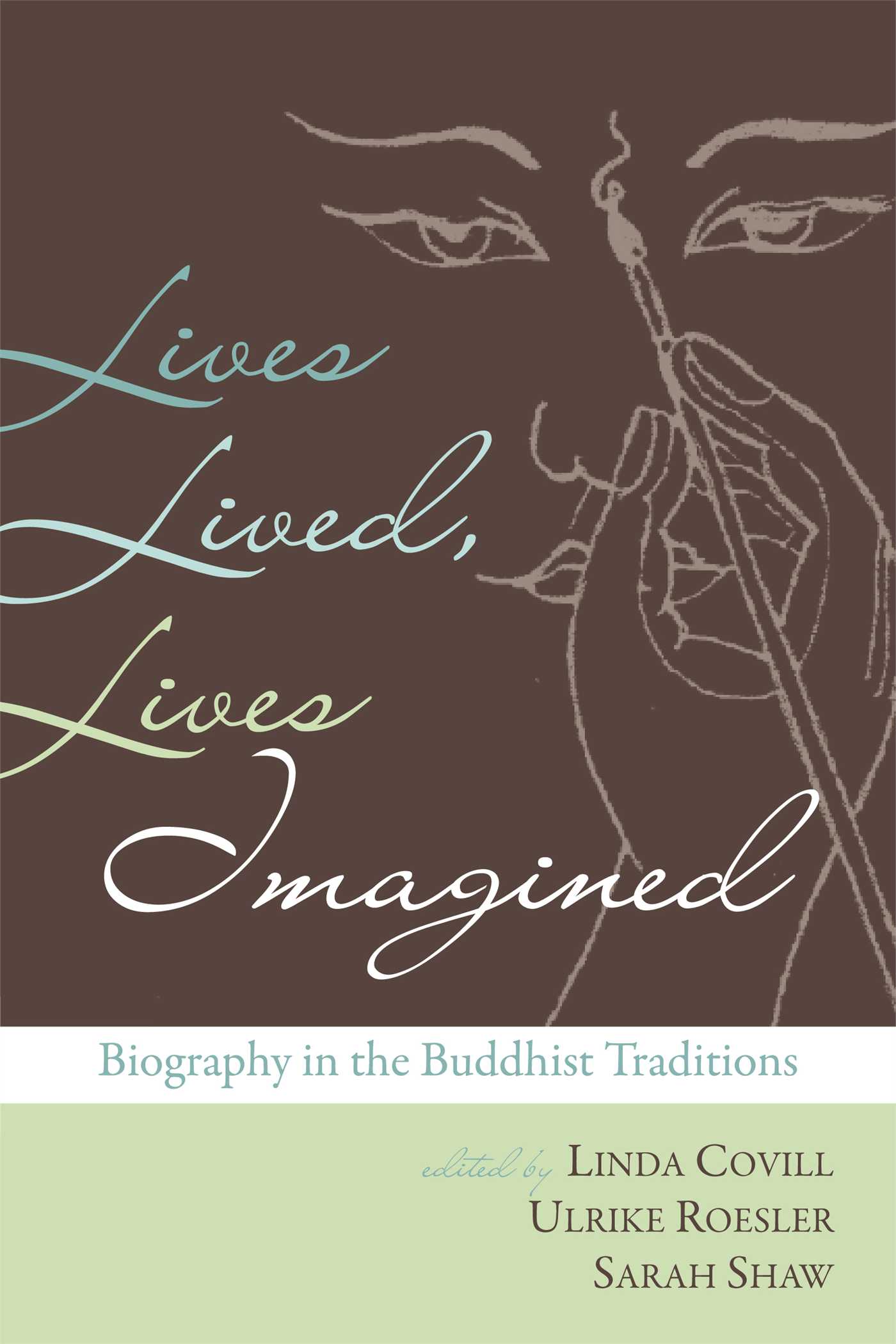 Lives Lived, Lives Imagined Biography in the Buddhist Traditions