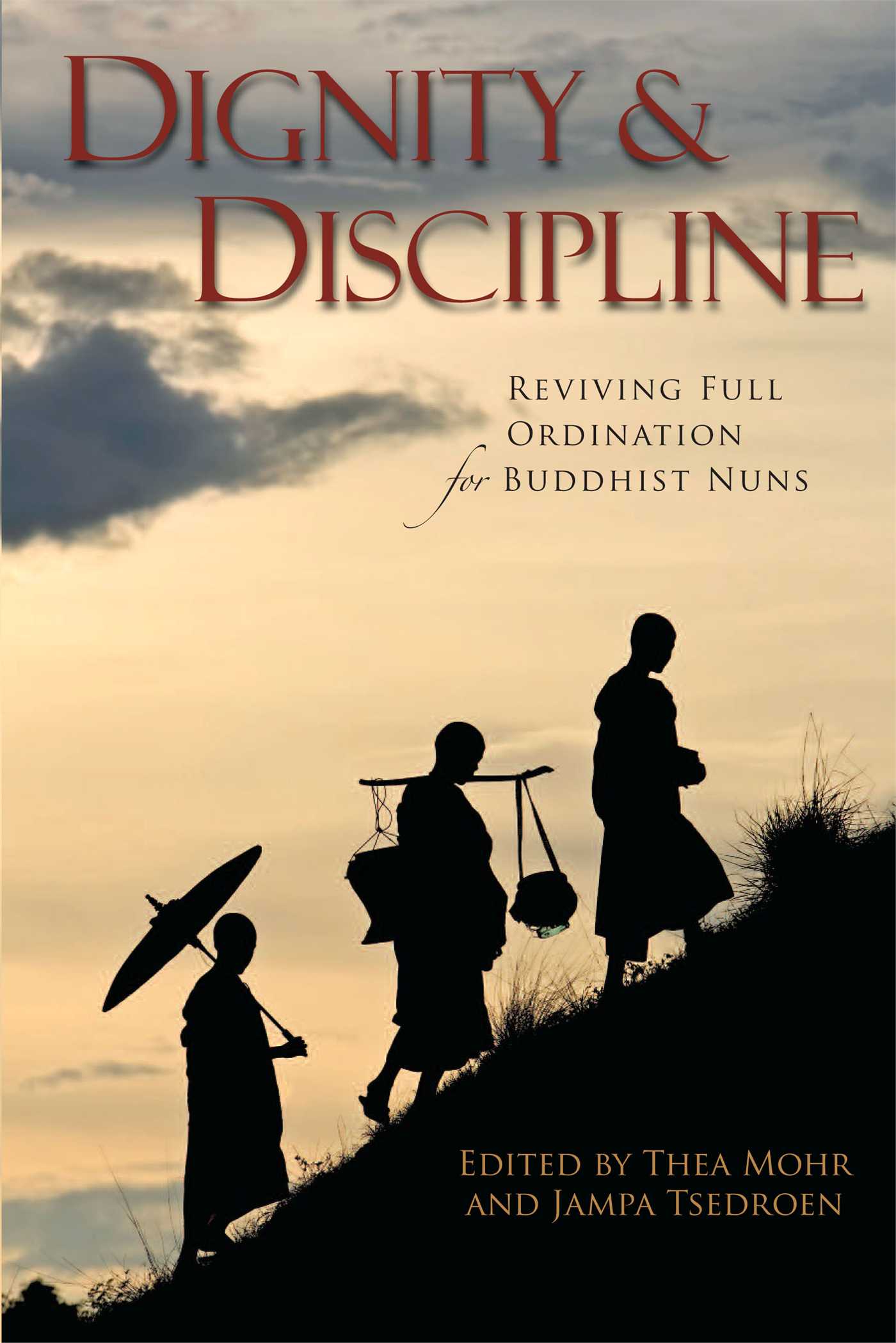 Dignity and Discipline Reviving Full Ordination for Buddhist Nuns