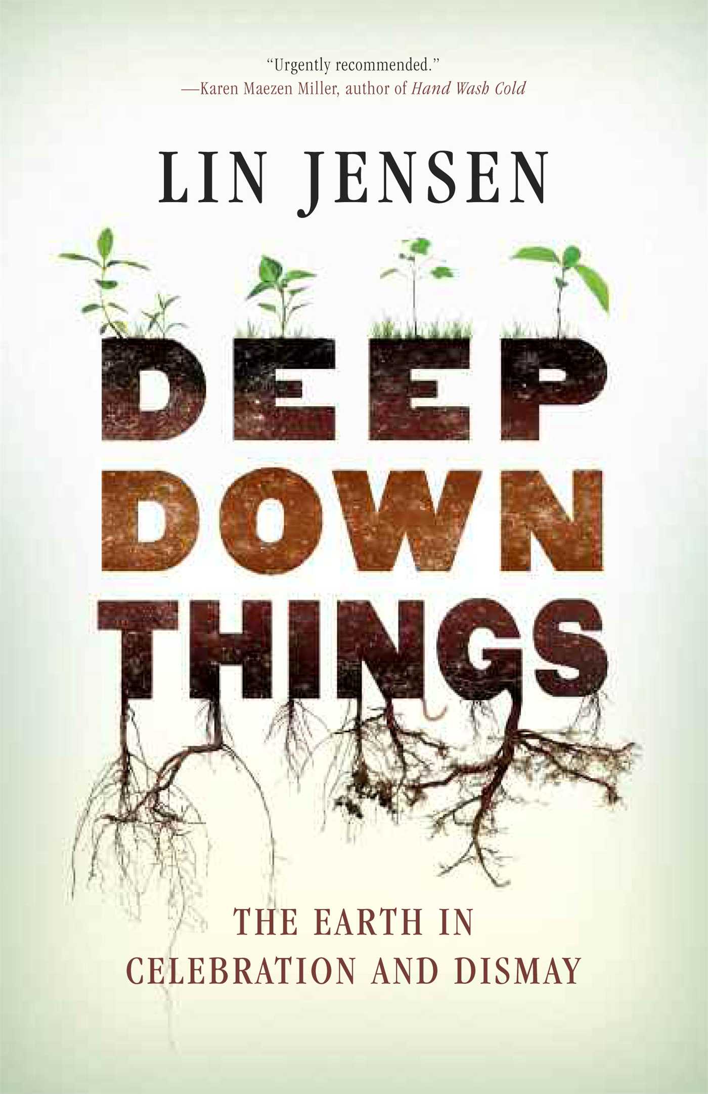 Deep Down Things The Earth in Celebration and Dismay