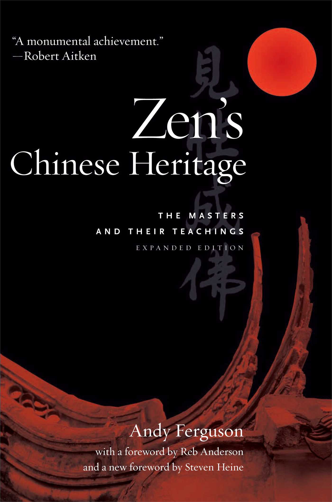 Zen's Chinese Heritage The Masters and Their Teachings