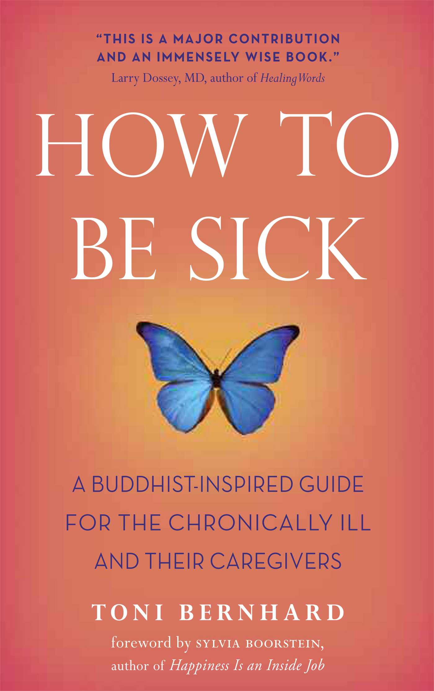 How to Be Sick A Buddhist-Inspired Guide for the Chronically Ill and Their Caregivers