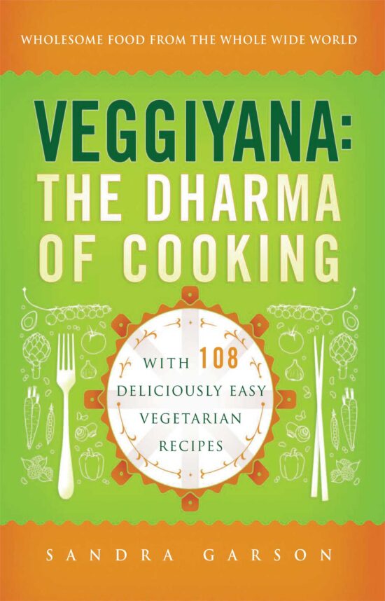 Veggiyana The Dharma of Cooking: With 108 Deliciously Easy Vegetarian Recipes