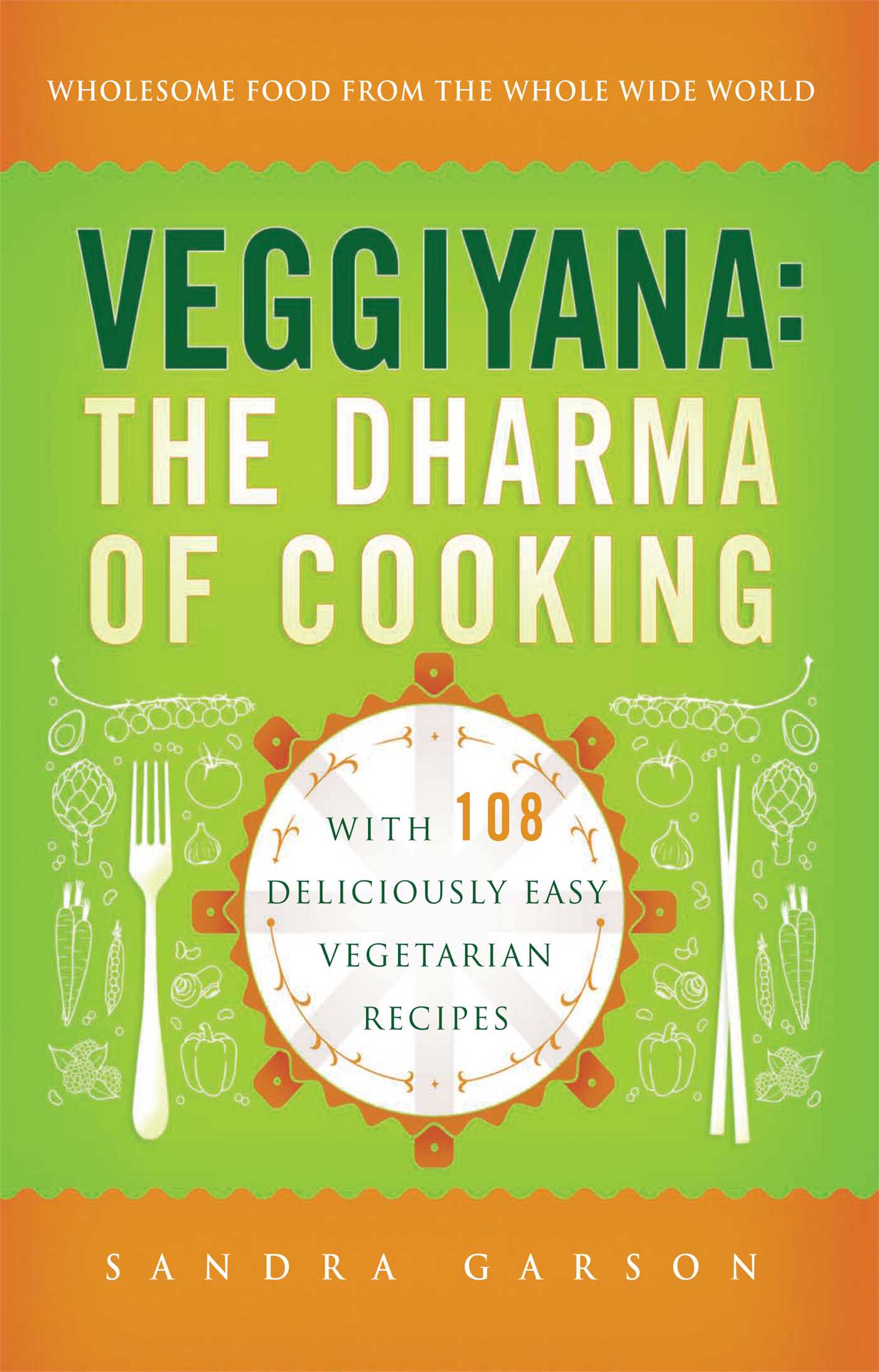 Veggiyana The Dharma of Cooking: With 108 Deliciously Easy Vegetarian Recipes