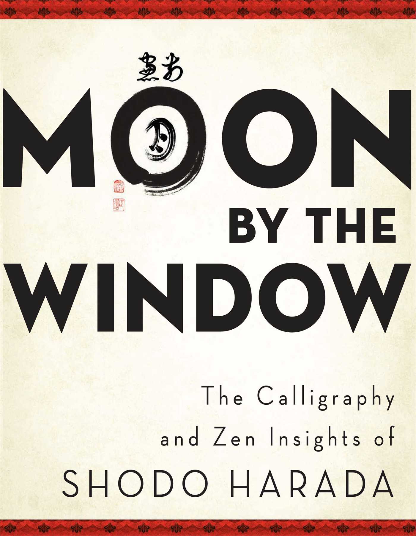 Moon by the Window The Calligraphy and Zen Insights of Shodo Harada