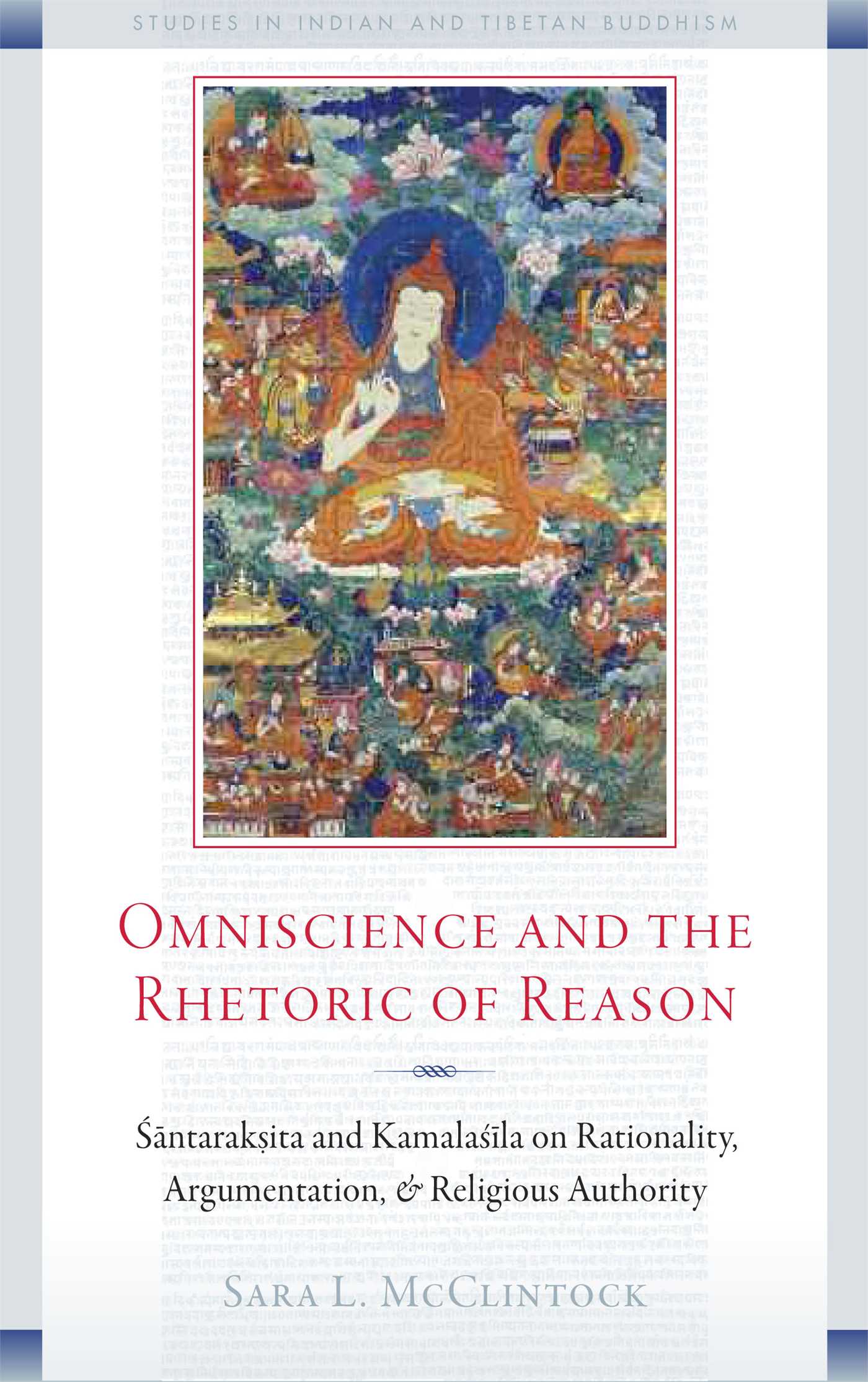 Omniscience and the Rhetoric of Reason Santaraksita and Kamalasila on Rationality, Argumentation, and Religious Authority