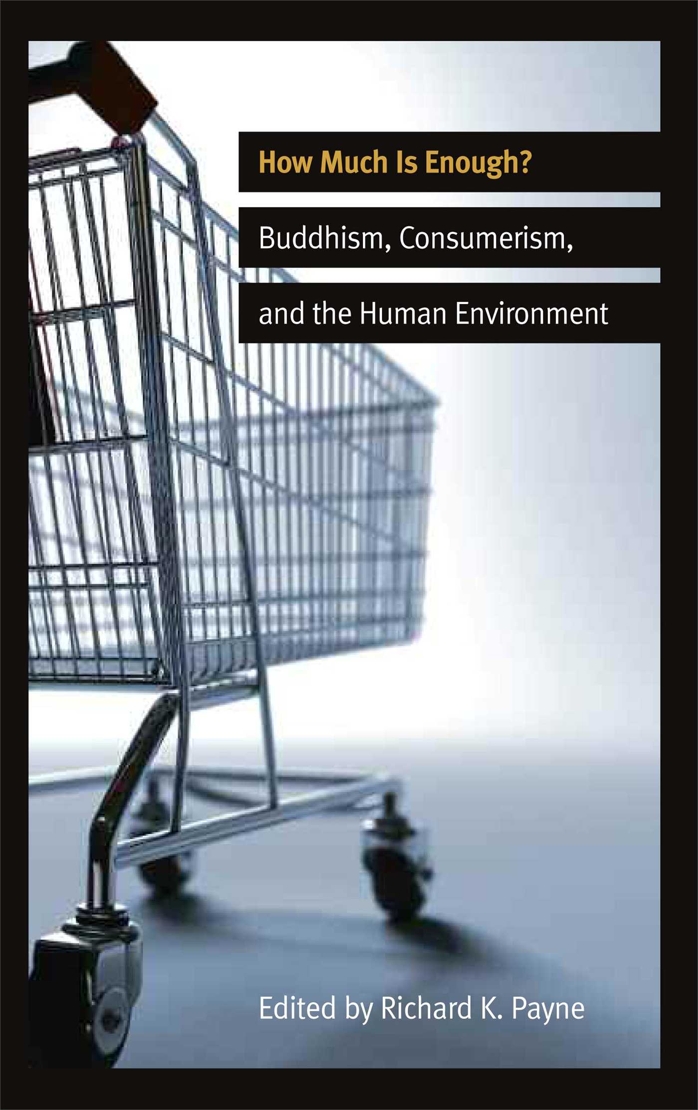 How Much is Enough? Buddhism, Consumerism, and the Human Environment