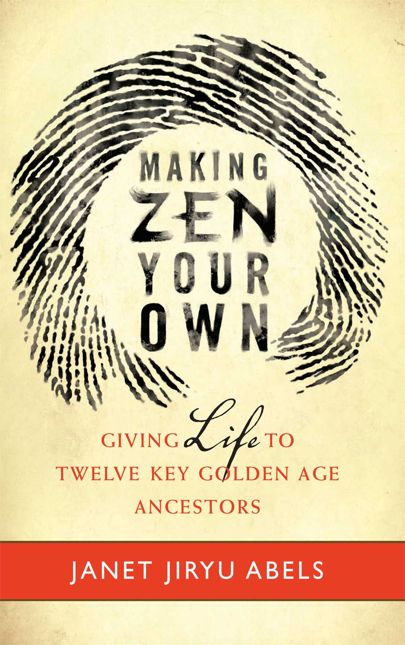 Making Zen Your Own Giving Life to Twelve Key Golden Age Ancestors