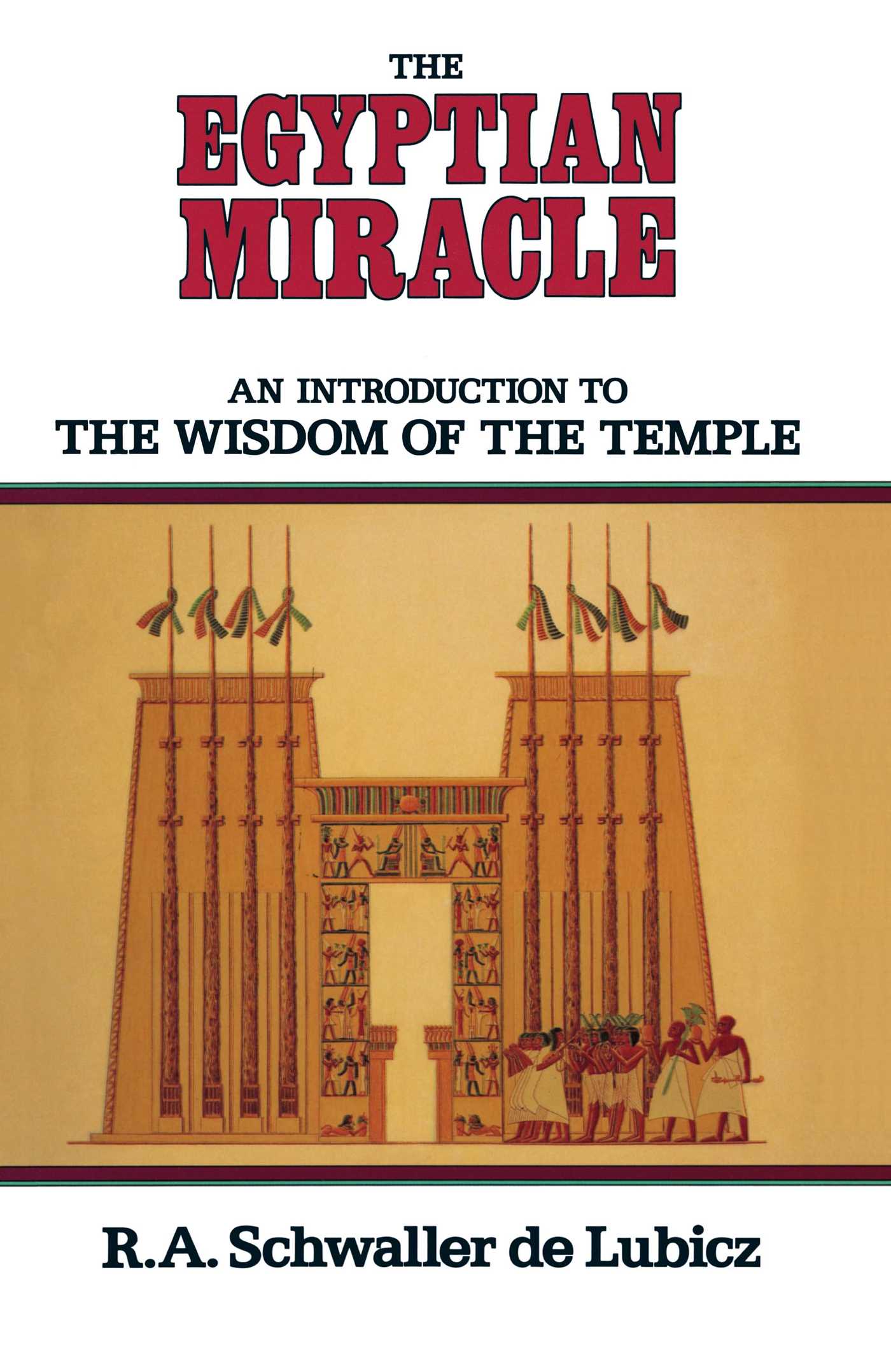 The Egyptian Miracle  An Introduction to the Wisdom of the Temple