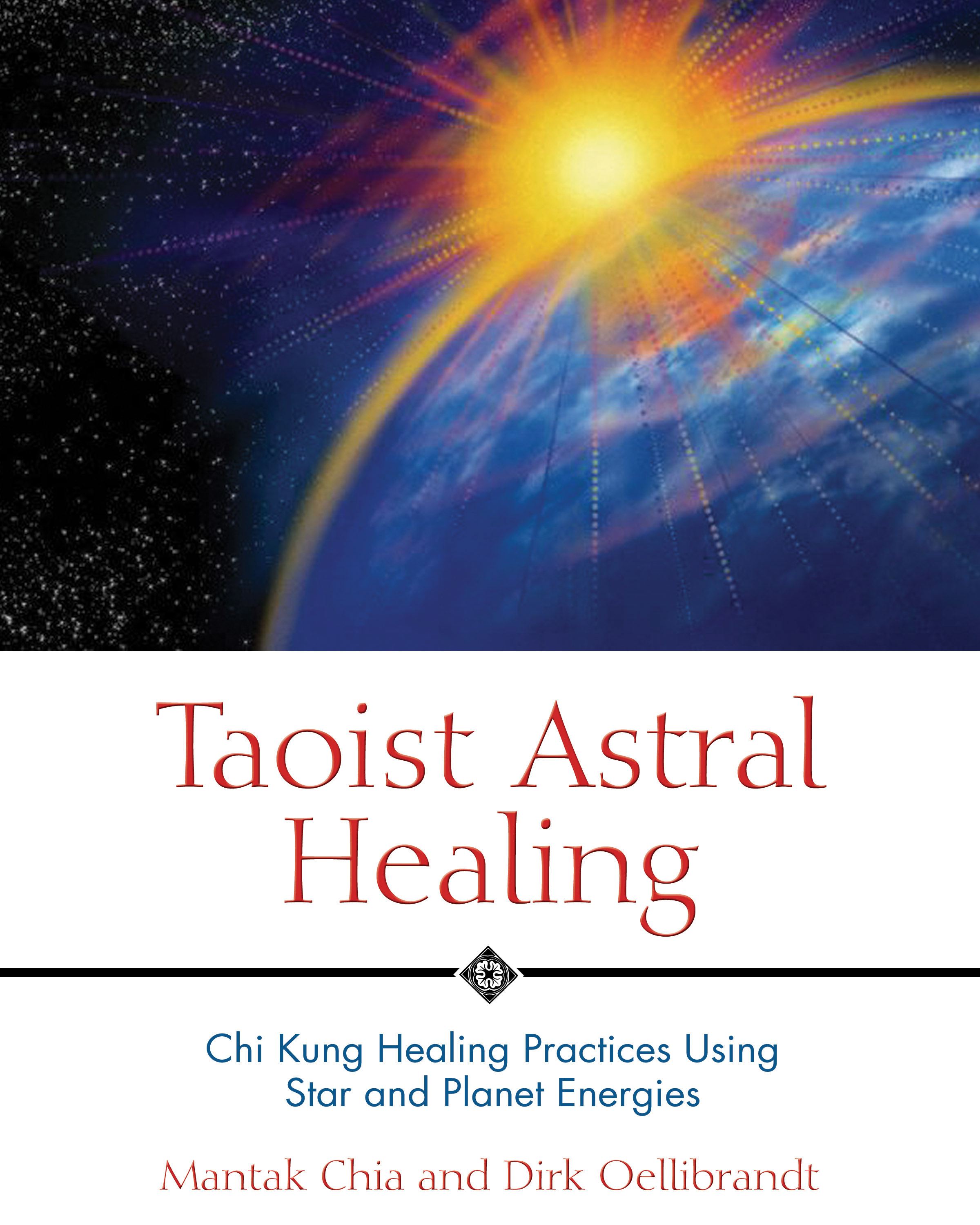 Taoist Astral Healing Chi Kung Healing Practices Using Star and Planet Energies
