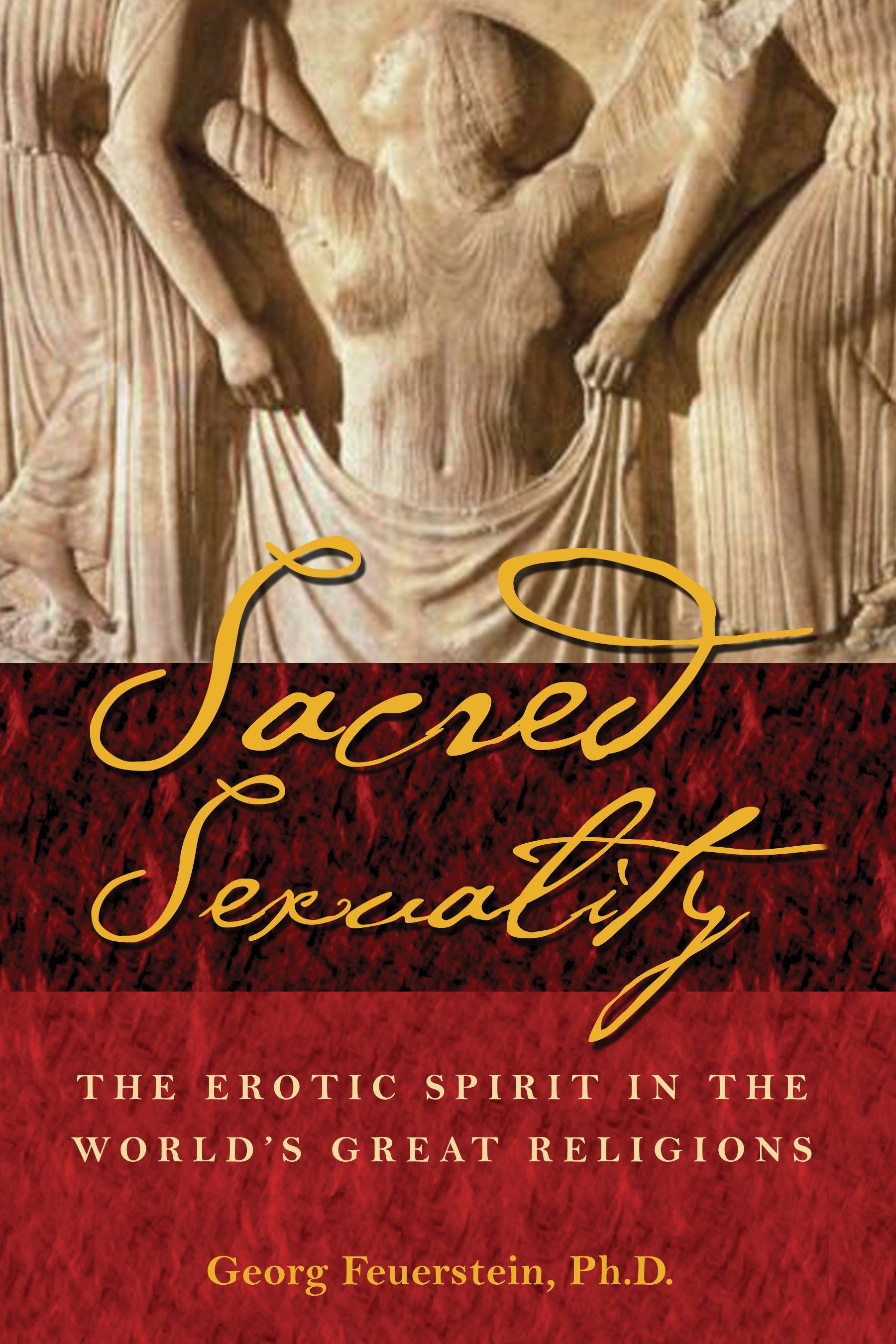 Sacred Sexuality The Erotic Spirit in the World's Great Religions