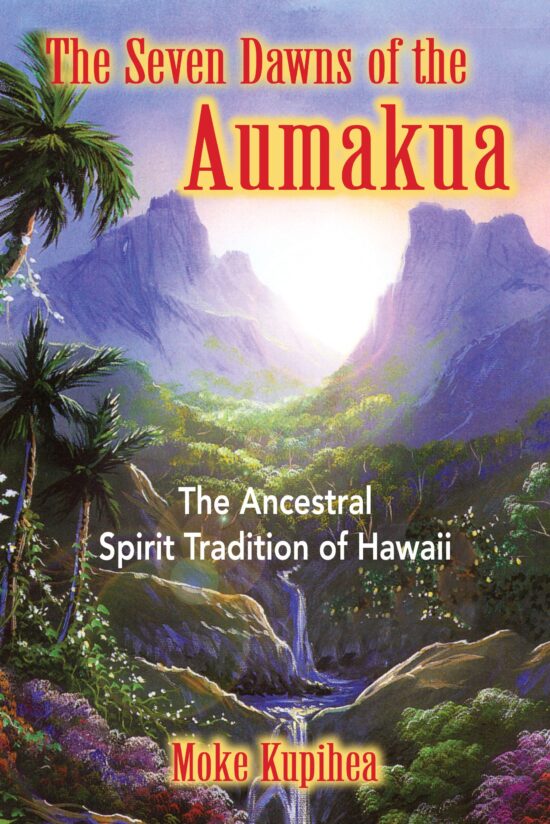 The Seven Dawns of the Aumakua  The Ancestral Spirit Tradition of Hawaii