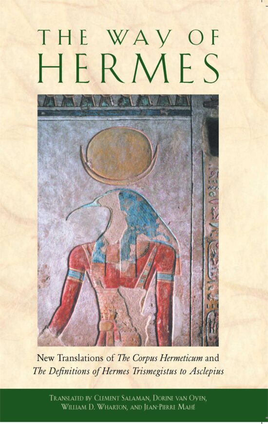 The Way of Hermes  New Translations of The Corpus Hermeticum and The Definitions of Hermes Trismegistus to Asclepius