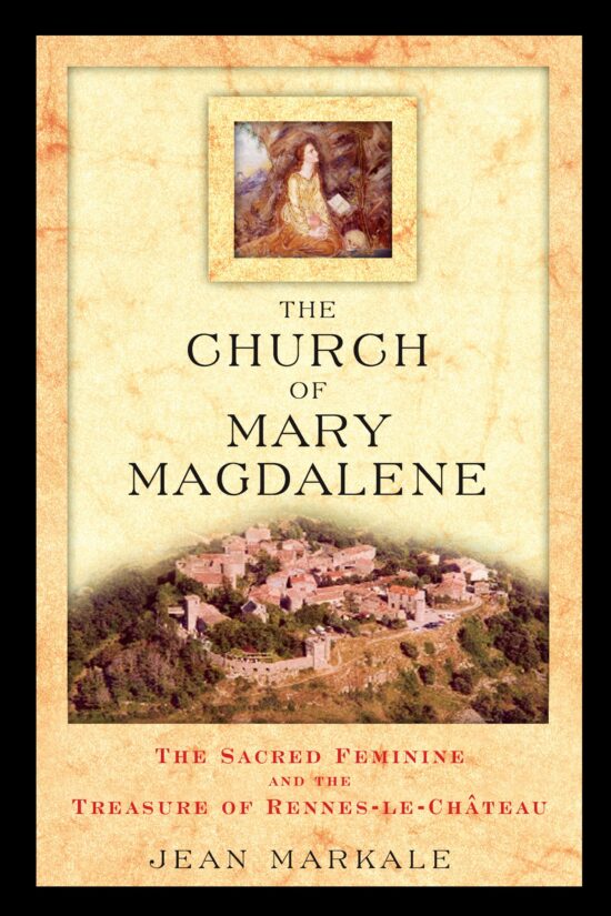 The Church of Mary Magdalene  The Sacred Feminine and the Treasure of Rennes-le-ChÃ¢teau