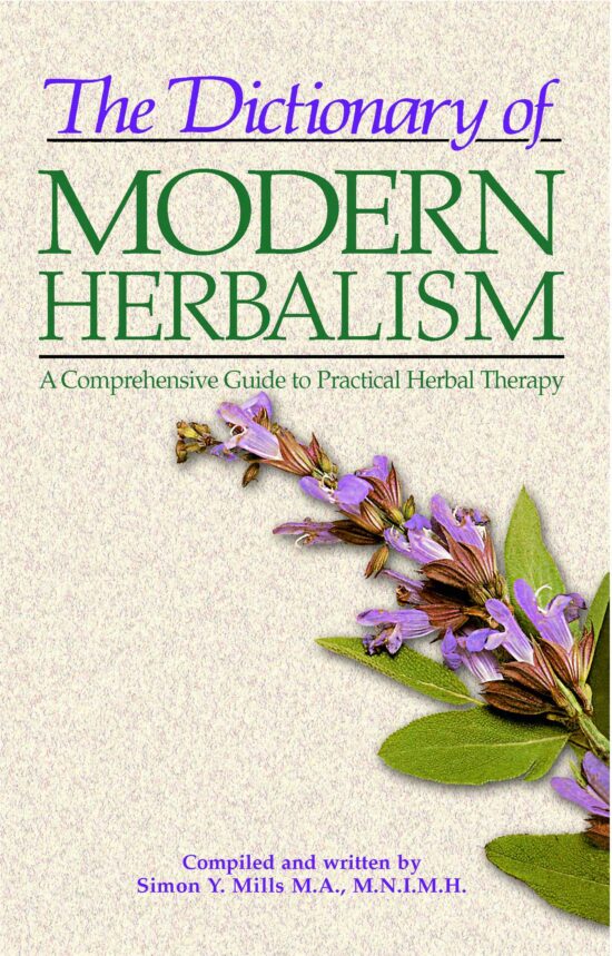 The Dictionary of Modern Herbalism  A Comprehensive Guide to Practical Herbal Therapy