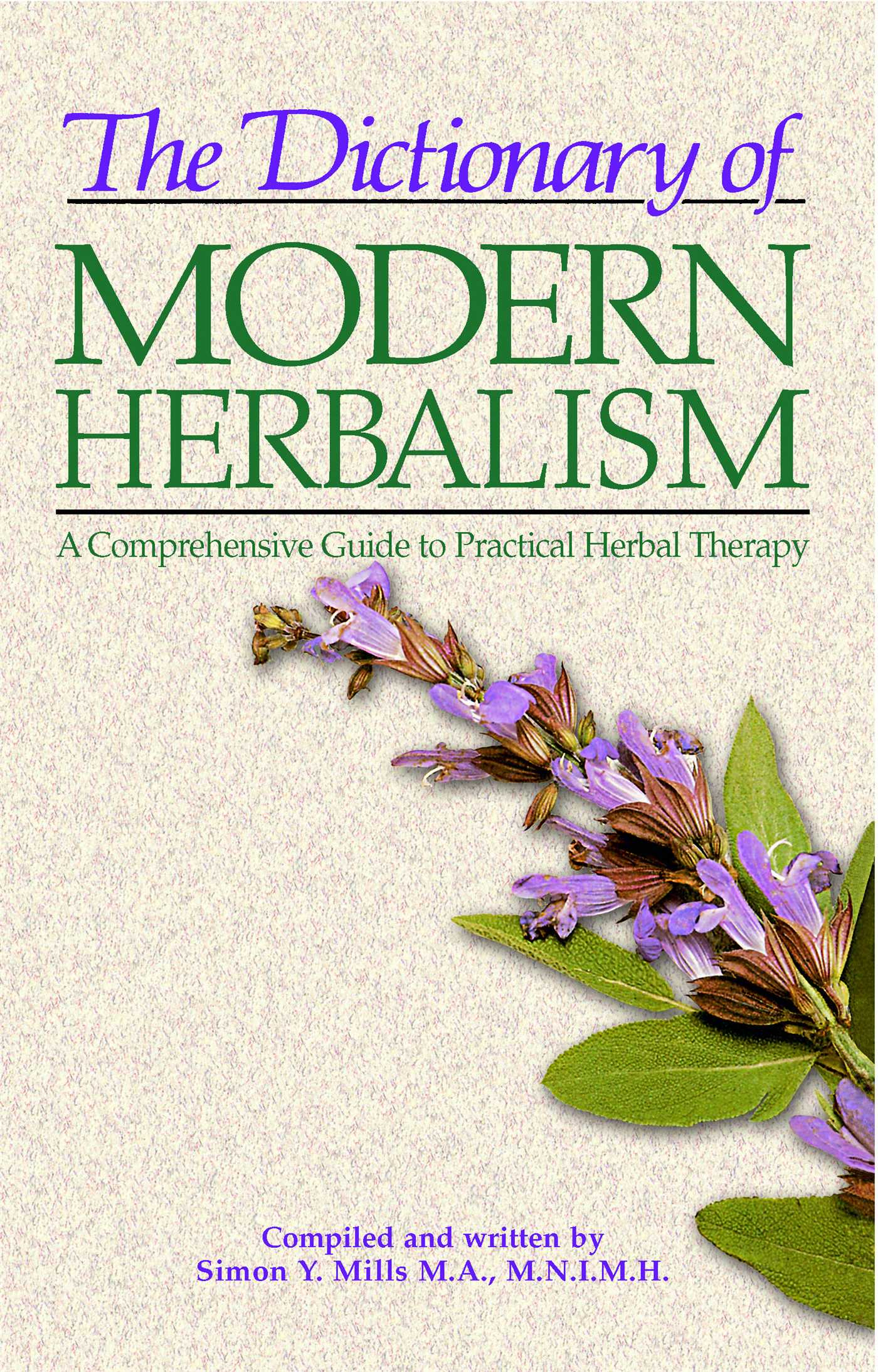 The Dictionary of Modern Herbalism  A Comprehensive Guide to Practical Herbal Therapy