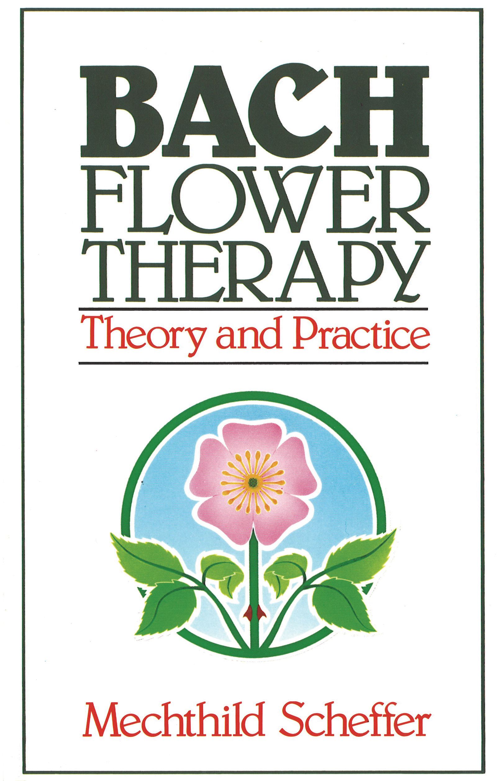 Bach Flower Therapy Theory and Practice