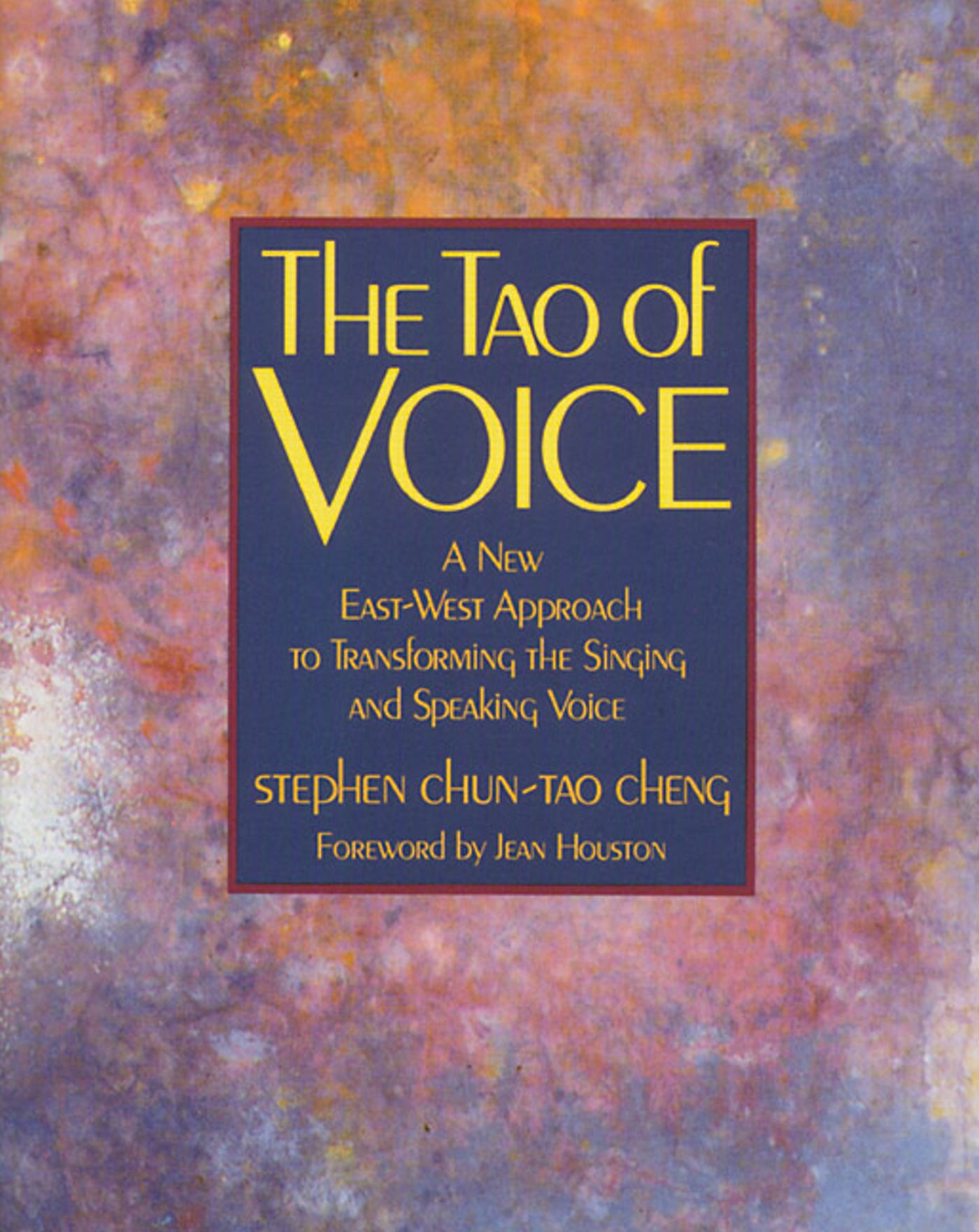 The Tao of Voice  A New East-West Approach to Transforming the Singing and Speaking Voice