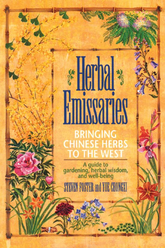 Herbal Emissaries Bringing Chinese Herbs to the West: A Guide to Gardening, Herbal Wisdom, and Well-Being