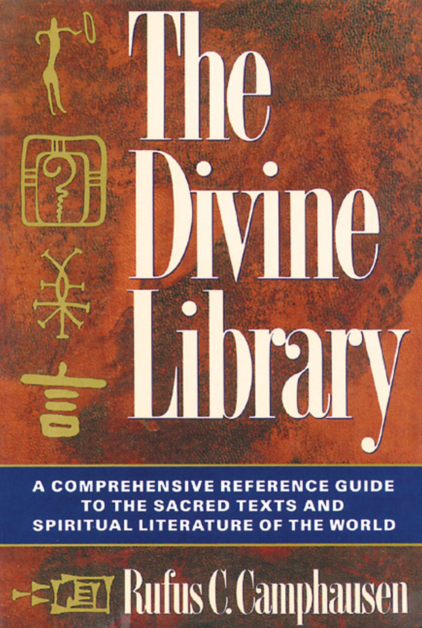 The Divine Library  A Comprehensive Reference Guide to the Sacred Texts and Spiritual Literature of the World