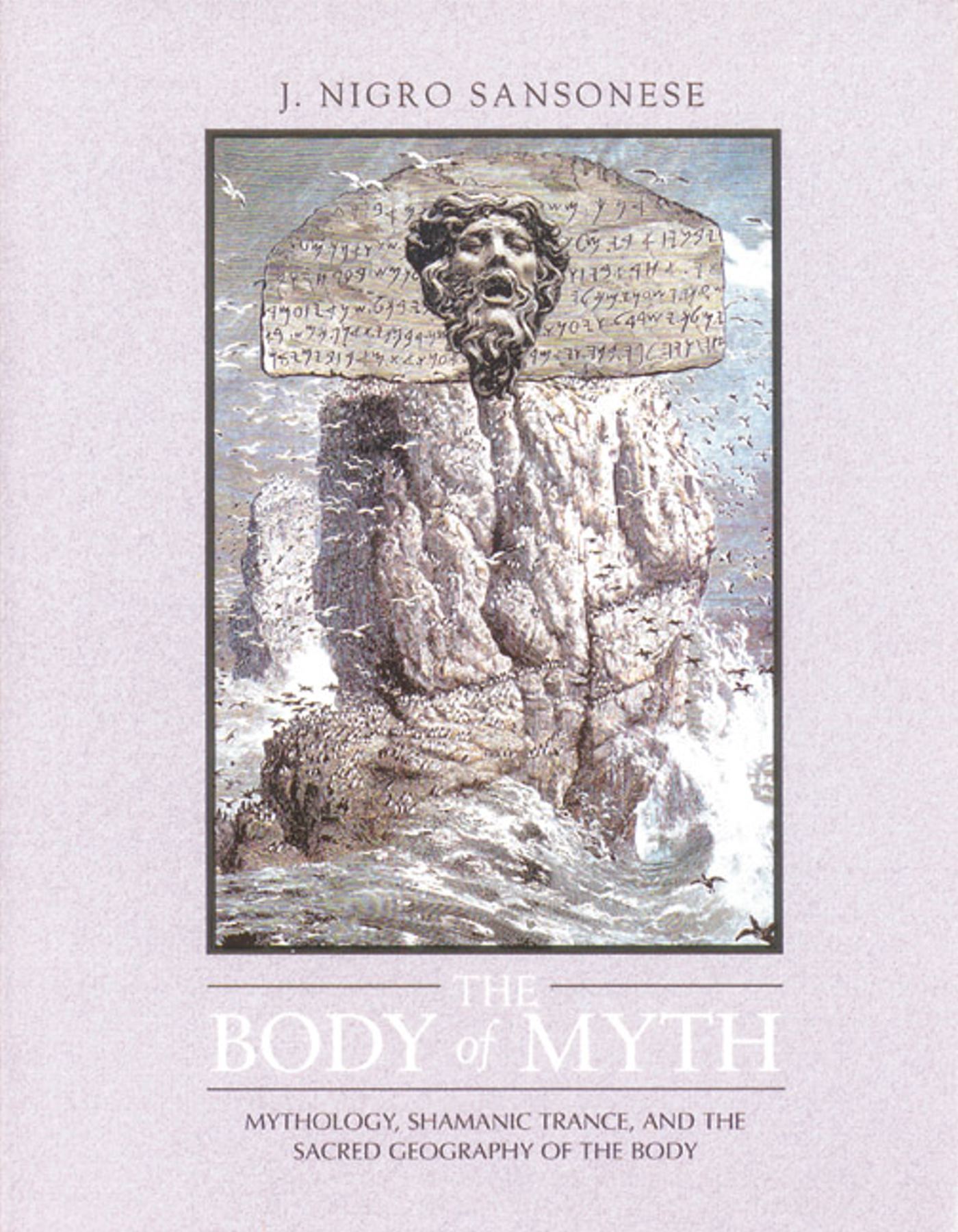 The Body of Myth  Mythology, Shamanic Trance, and the Sacred Geography of the Body