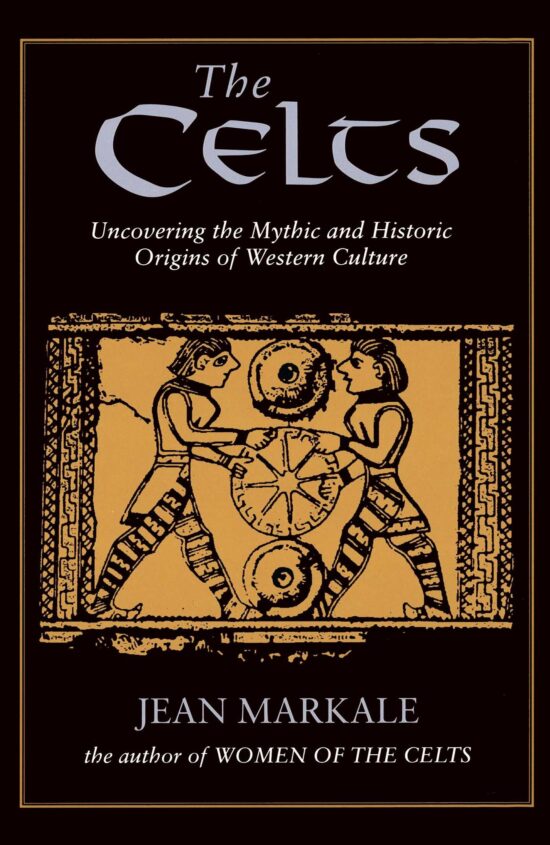 The Celts  Uncovering the Mythic and Historic Origins of Western Culture