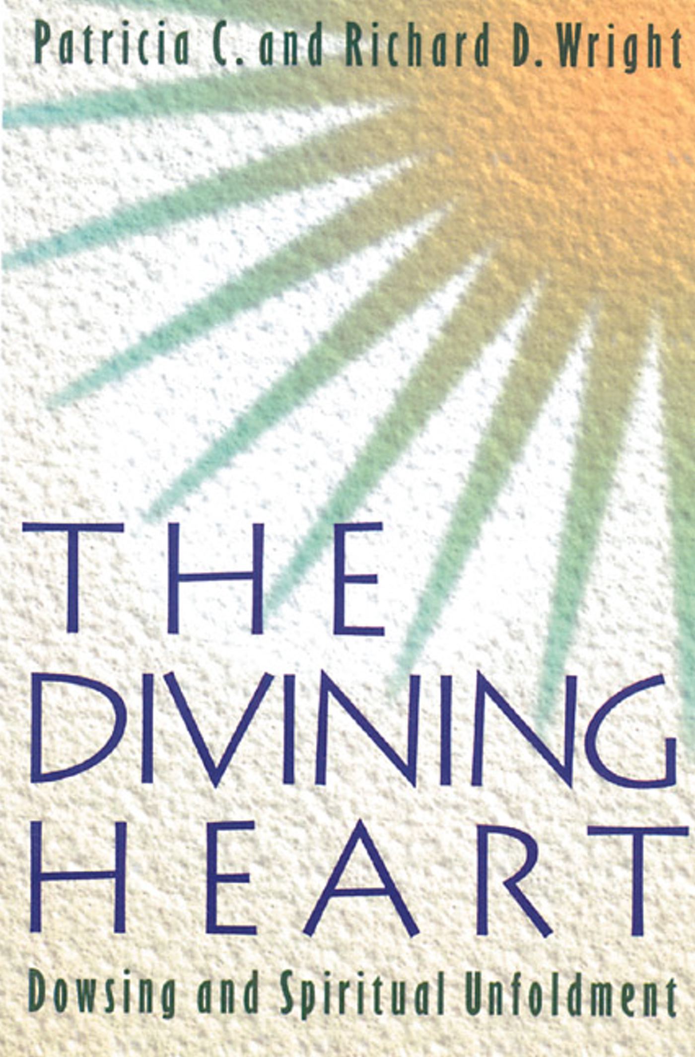The Divining Heart  Dowsing and Spiritual Unfoldment