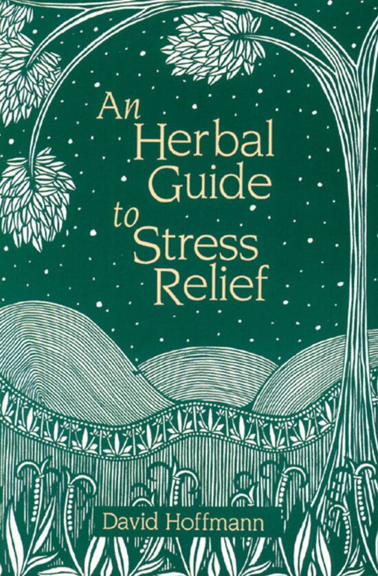 An Herbal Guide to Stress Relief  Gentle Remedies and Techniques for Healing and Calming the Nervous System