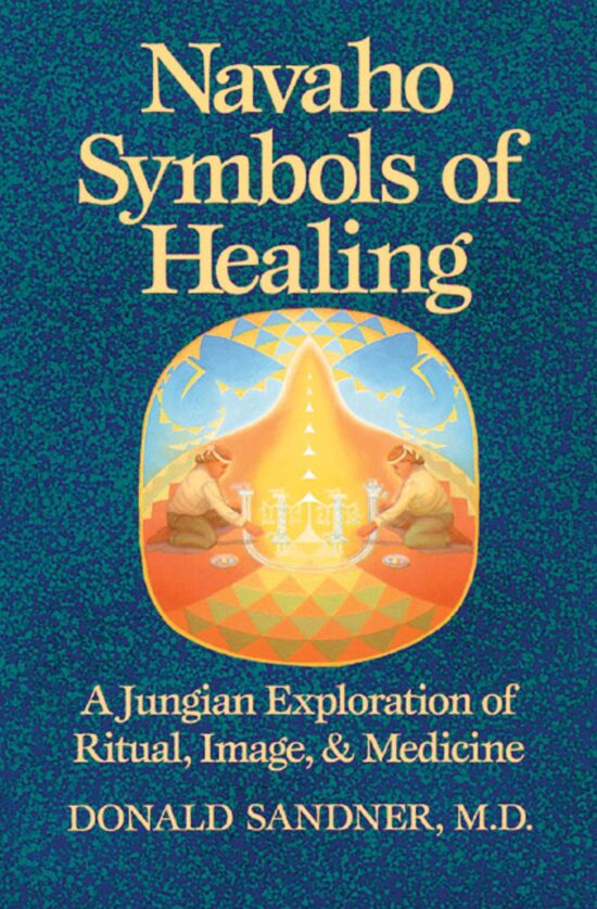 Navaho Symbols of Healing A Jungian Exploration of Ritual, Image, and Medicine