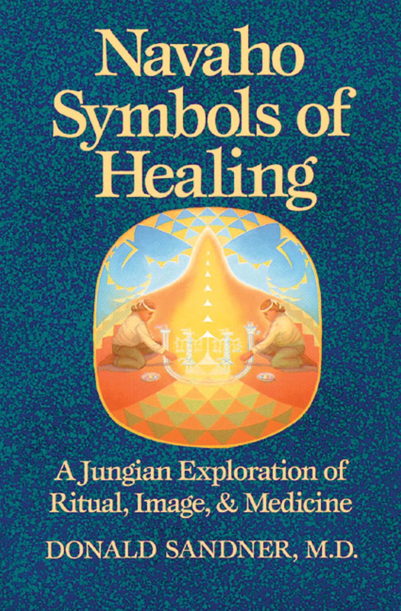 Navaho Symbols of Healing A Jungian Exploration of Ritual, Image, and Medicine