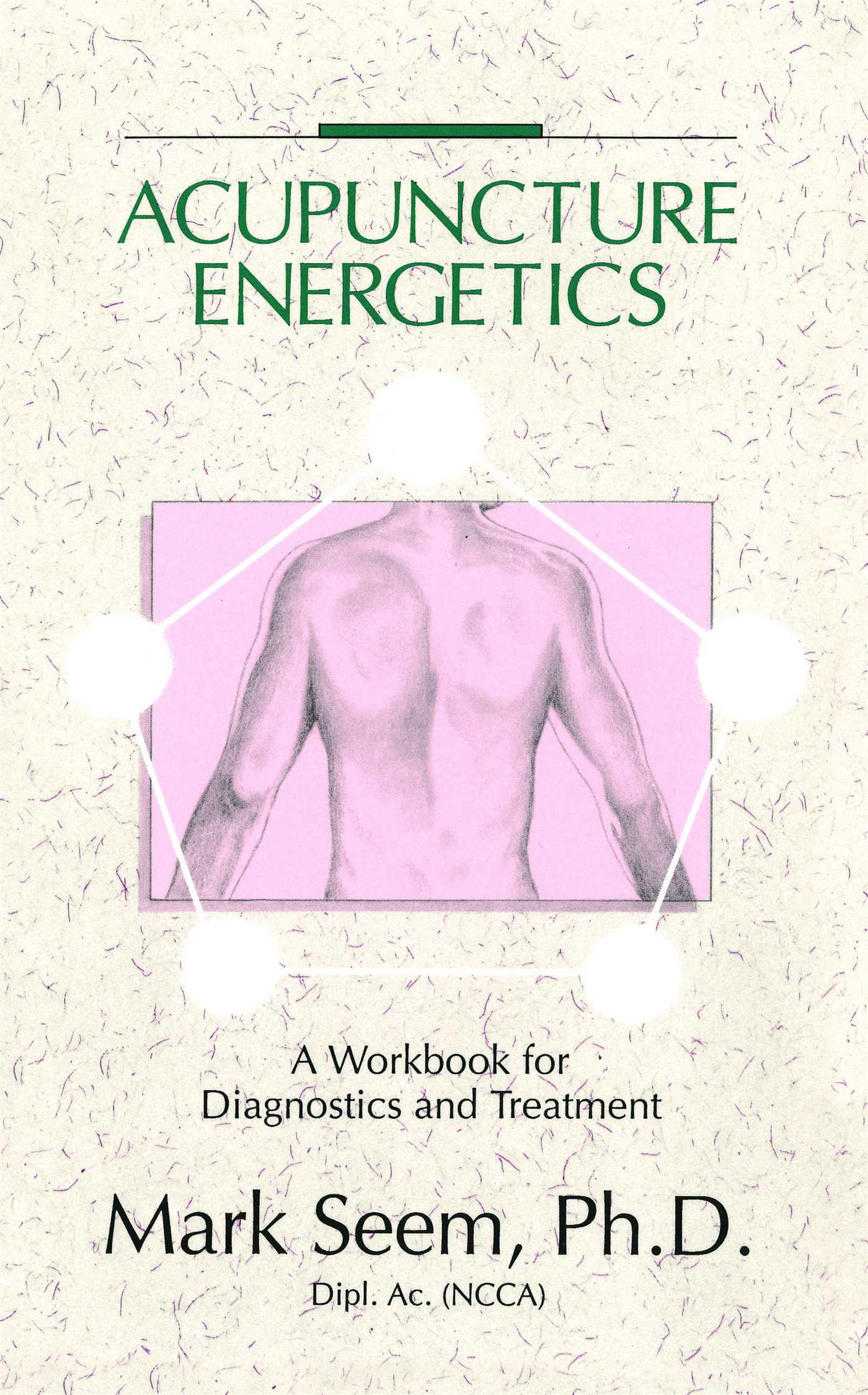 Acupuncture Energetics A Workbook for Diagnostics and Treatment